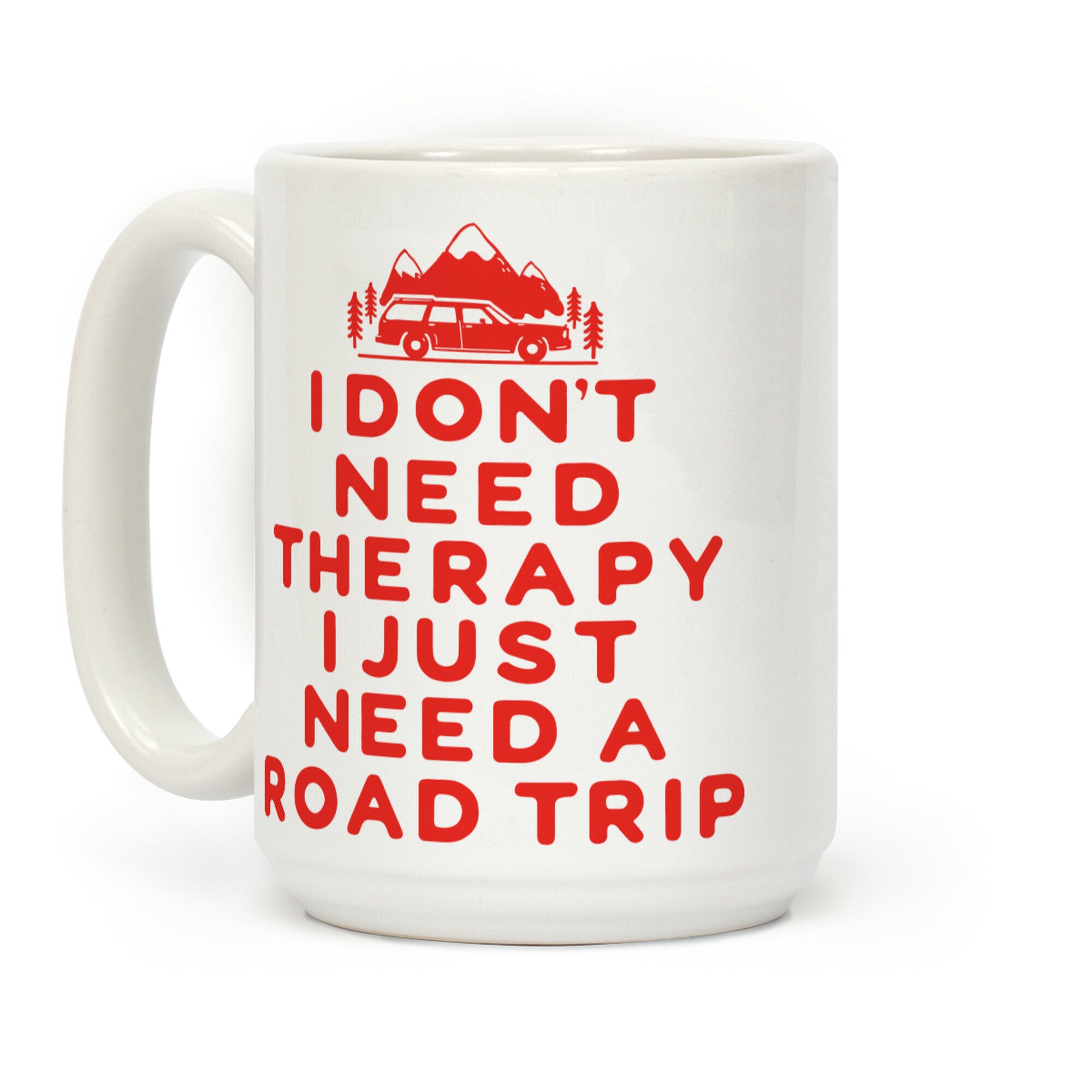 I Don't Need Therapy I Just Need A Road Trip Coffee Mug